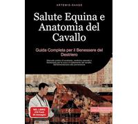 Salute Equina e Anatomia del Cavallo: Guida Completa per il Benessere del Destriero: Manuale pratico di anatomia, medicina naturale e fisioterapia per ... dall'alimentazione alla prevenzione: 4