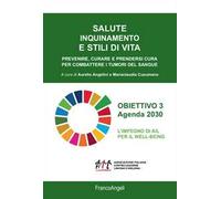 Salute inquinamento e stili di vita. Prevenire, curare e prendersi cura per combattere i tumori del sangue