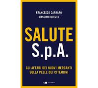 Salute S.p.A. Gli affari dei nuovi mercanti sulla pelle dei cittadini