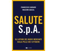 Salute S.p.A. Gli affari dei nuovi mercanti sulla pelle dei cittadini