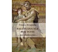 Salute uguale per tutti. Noi credevamo...