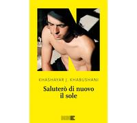 SALUTERÒ DI NUOVO IL SOLE - Khabushani Khashayar J. - 2024 - NN Editore