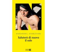 Saluterò di nuovo il sole [Paperback] [Feb 23, 2024] Khabushani, Khashayar J. an