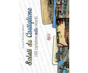 Saluti da Castiglione. 100 cartoline mille ricordi