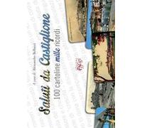 Saluti da Castiglione. 100 cartoline mille ricordi. Ediz. illustrata