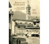 Saluti da Gazzaniga. Storia e immagini di un borgo attraverso le vecchie cartoline