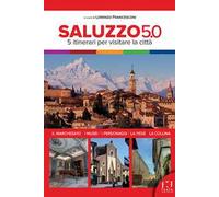 Saluzzo 5.0. 5 itinerari per visitare la città