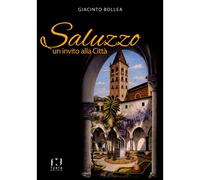 Saluzzo. Un invito alla città di Giacinto Bollea - Fusta editore, 2016
