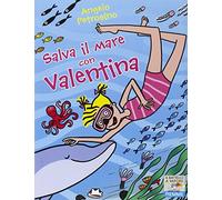 Salva il mare con Valentina. Ediz. illustrata