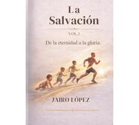 Salvación Volumen 1: De la eternidad a la gloria