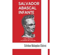 Salvador Abascal Infante: Vida y Obra de un Soldado de Cristo Rey