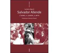 Salvador Allende. L'uomo, il leader, il mito