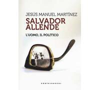 Salvador Allende. L'uomo. Il politico