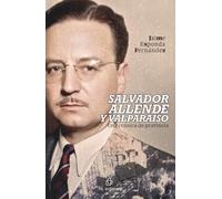 Salvador Allende y Valparaíso: Una crónica de provincia