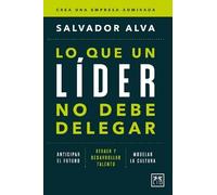 Salvador Alva Gomez Lo Que Un Lider No Debe Delegar (Tascabile)