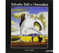 Salvador Dalì e i surrealisti. Catalogo della mostra (Cagliari, 23 luglio 2004-24 ottobre 2004). Ediz. illustrata