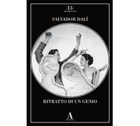 Salvador Dalì. Ritratto di un genio. Ediz. illustrata - AA.VV.