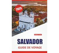 SALVADOR GUIDE DE VOYAGE 2025: Plages, volcans, cuisine locale, conseils de sécurité et idées d'itinéraires pour explorer la côte Pacifique de l'Amérique centrale
