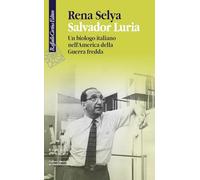 Salvador Luria. Un biologo italiano nell'America della Guerra fredda