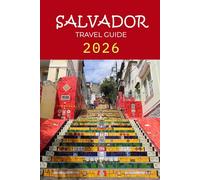 SALVADOR TRAVEL GUIDE 2026