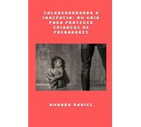 Salvaguardando a Inocência - Um Guia para Proteger Crianças de Predadores