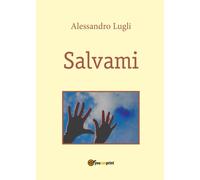 Salvami di Alessandro Lugli, 2017, Youcanprint