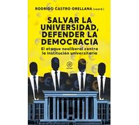 Salvar la universidad, defender la democracia: El ataque neoliberal contra la institución universitaria