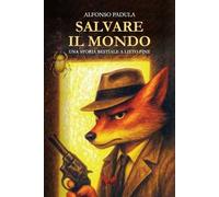 Salvare il mondo. Una storia bestiale a lieto fine