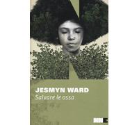 Salvare le ossa. Trilogia di Bois Sauvage. Vol. 1 - 2018 - NN Edi