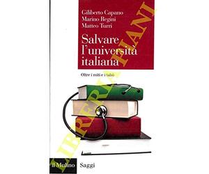 Salvare l'universita' italiana. Oltre i miti e i tabu'.