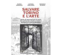 Salvare Torino e l'arte. Storie di interventi per la tutela del patrimonio umano e artistico durante la II guerra mondiale