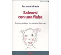 Salvarsi con una fiaba. Terapia psicologica con i malati di Alzheimer
