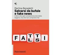 SALVARSI DA BUFALE E FAKE NEWS - BENEDETTI MARTINA - Nutrimenti