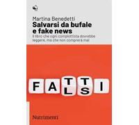 Salvarsi da bufale e fake news. Il libro che ogni complottista dovrebbe leggere, ma che non comprerà mai