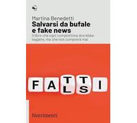 SALVARSI DA BUFALE E FAKE NEWS - BENEDETTI MARTINA - Nutrimenti