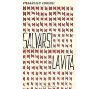 Salvarsi la vita - Consoli Pierangelo