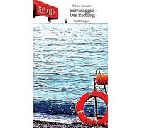 Salvataggio - Die Rettung: Erzählungen über Menschen am Scheideweg. Aber besteht das Leben überhaupt aus Entscheidungen oder eher aus einer losen Abfolge von Ereignissen?