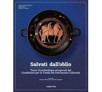 Libri Salvati Dall'oblio. Tesori D'archeologia Recuperati Dai Carabinieri Per La