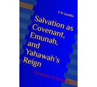 Salvation as Covenant, Emunah, and Yahawah’s Reign: The Heart of Yahawah