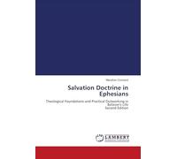 Salvation Doctrine in Ephesians: Theological Foundations and Practical Outworking in Believer's Life Second Edition