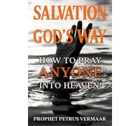 Salvation God's Way: How to Pray ANYONE Into Heaven: 3