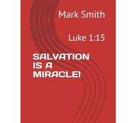 SALVATION IS A MIRACLE!: Luke 1:15