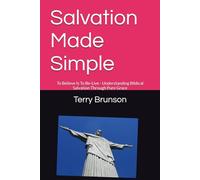 Salvation Made Simple: To Believe Is To Be-Live - Understanding Biblical Salvation Through Pure Grace