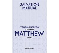 Salvation Manual: Topical Exegesis of the Book of Matthew - Volume 2 - Joh...