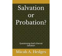 Salvation or Probation?: Questioning God's Eternal Salvation