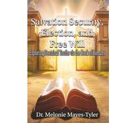 Salvation Security, Election, and Free Will: Exploring Doctrinal Truths via the Book of Romans