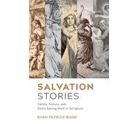 Salvation Stories: Family, Failure, and God’s Saving Work in Scripture