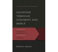 Salvation Through Judgment And Mercy: The Gospel According to Jonah