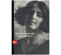 Salvatore Andreola e il pittorialismo. Ediz. illustrata