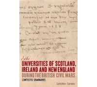 The Universities of Scotland, Ireland, and New England during the British Civil Wars: Contested Seminaries